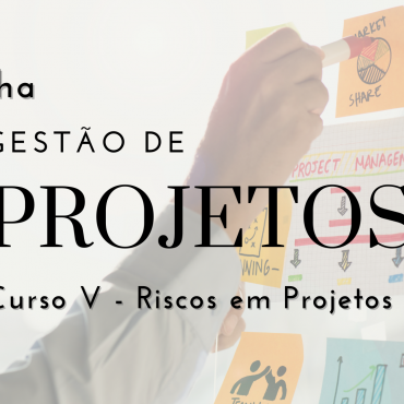 Trilha Gestão de Projetos – Curso V – Riscos em Projetos